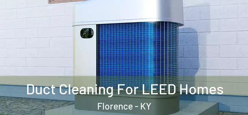  Duct Cleaning For LEED Homes Florence - KY